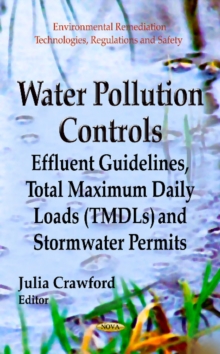 Water Pollution Controls : Effluent Guidelines, Total Maximum Daily Loads (TMDLs) & Stormwater Permits, Hardback Book Water Pollution Controls : Effluent Guidelines, Total Maximum Daily Loads (TMDLs) & Stormwater Permits, Hardback Book