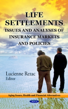 Life Settlements : Issues & Analyses of Insurance Markets & Policies, Hardback Book Life Settlements : Issues & Analyses of Insurance Markets & Policies, Hardback Book