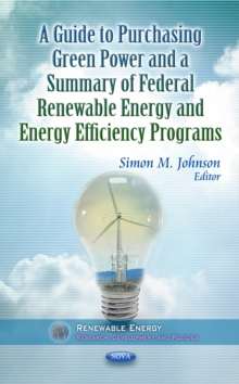 Guide to Purchasing Green Power & a Summary of Federal Renewable Energy & Energy Efficiency Programs, Hardback Book Guide to Purchasing Green Power & a Summary of Federal Renewable Energy & Energy Efficiency Programs, Hardback Book
