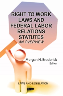 Right to Work Laws & Federal Labor Relations Statutes : An Overview, Paperback / softback Book Right to Work Laws & Federal Labor Relations Statutes : An Overview, Paperback / softback Book