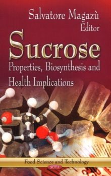 Sucrose : Properties, Biosynthesis & Health Implications, Hardback Book Sucrose : Properties, Biosynthesis & Health Implications, Hardback Book