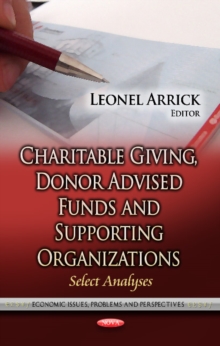 Charitable Giving, Donor Advised Funds & Supporting Organizations : Select Analyses, Hardback Book Charitable Giving, Donor Advised Funds & Supporting Organizations : Select Analyses, Hardback Book