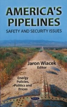 America's Pipelines : Safety & Security Issues, Hardback Book America's Pipelines : Safety & Security Issues, Hardback Book