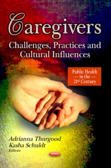Caregivers : Challenges, Practices & Cultural Influences, Hardback Book Caregivers : Challenges, Practices & Cultural Influences, Hardback Book