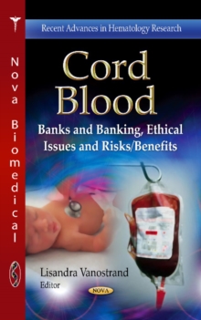 Cord Blood : Banks & Banking, Ethical Issues & Risks/Benefits, Hardback Book Cord Blood : Banks & Banking, Ethical Issues & Risks/Benefits, Hardback Book