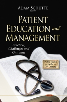 Patient Education & Management : Practices, Challenges & Outcomes, Hardback Book Patient Education & Management : Practices, Challenges & Outcomes, Hardback Book