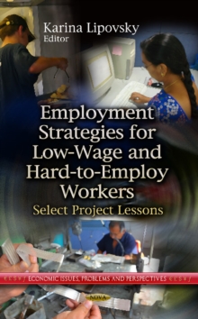Employment Strategies for Low-Wage & Hard-to-Employ Workers : Select Project Lessons, Hardback Book Employment Strategies for Low-Wage & Hard-to-Employ Workers : Select Project Lessons, Hardback Book