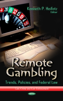 Remote Gambling : Trends, Policies & Federal Law, Hardback Book Remote Gambling : Trends, Policies & Federal Law, Hardback Book