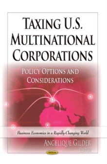 Taxing U.S. Multinational Corporations : Policy Options & Considerations, Hardback Book Taxing U.S. Multinational Corporations : Policy Options & Considerations, Hardback Book