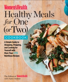 The Women's Health Healthy Meals for One (or Two) Cookbook : A Simple Guide to Shopping, Prepping, and Cooking, Paperback / softback Book The Women's Health Healthy Meals for One (or Two) Cookbook : A Simple Guide to Shopping, Prepping, and Cooking, Paperback / softback Book