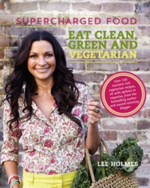 Supercharged Food: Eat Clean, Green and Vegetarian : 100 Vegetable Recipes to Heal and Nourish, Paperback / softback Book Supercharged Food: Eat Clean, Green and Vegetarian : 100 Vegetable Recipes to Heal and Nourish, Paperback / softback Book