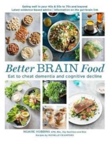Better Brain Food : Eat to Cheat Dementia and Cognitive Decline, Paperback / softback Book Better Brain Food : Eat to Cheat Dementia and Cognitive Decline, Paperback / softback Book
