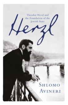 Herzl : Theodor Herzl and the Foundation of the Jewish State, Paperback / softback Book Herzl : Theodor Herzl and the Foundation of the Jewish State, Paperback / softback Book