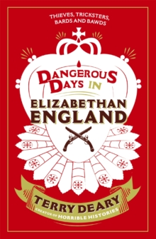 Dangerous Days in Elizabethan England : Thieves, Tricksters, Bards and Bawds, Paperback / softback Book Dangerous Days in Elizabethan England : Thieves, Tricksters, Bards and Bawds, Paperback / softback Book
