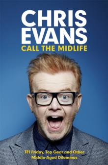 Call the Midlife: TFI Friday, Top Gear and Other Middle-Aged Dilemmas, Paperback / softback Book Call the Midlife: TFI Friday, Top Gear and Other Middle-Aged Dilemmas, Paperback / softback Book