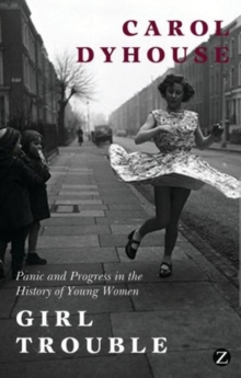 Girl Trouble : Panic and Progress in the History of Young Women, Hardback Book Girl Trouble : Panic and Progress in the History of Young Women, Hardback Book