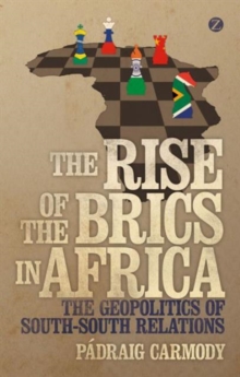The Rise of the BRICS in Africa : The Geopolitics of South-South Relations, Hardback Book The Rise of the BRICS in Africa : The Geopolitics of South-South Relations, Hardback Book