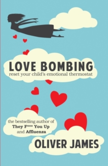 Love Bombing : Reset Your Child's Emotional Thermostat, Paperback / softback Book Love Bombing : Reset Your Child's Emotional Thermostat, Paperback / softback Book