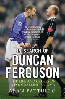 In Search of Duncan Ferguson : The Life and Crimes of a Footballing Enigma, Paperback / softback Book In Search of Duncan Ferguson : The Life and Crimes of a Footballing Enigma, Paperback / softback Book