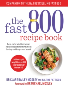The Fast 800 Recipe Book : Low-carb, Mediterranean style recipes for intermittent fasting and long-term health, Paperback / softback Book The Fast 800 Recipe Book : Low-carb, Mediterranean style recipes for intermittent fasting and long-term health, Paperback / softback Book