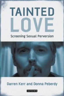 Tainted Love : Screening Sexual Perversion, Hardback Book Tainted Love : Screening Sexual Perversion, Hardback Book