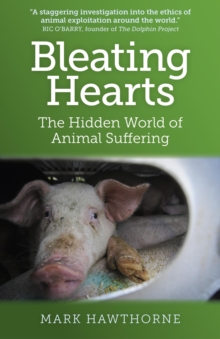 Bleating Hearts : The Hidden World of Animal Suffering, Paperback / softback Book Bleating Hearts : The Hidden World of Animal Suffering, Paperback / softback Book