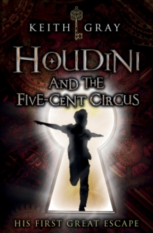 Houdini and the Five Cent Circus, Paperback / softback Book Houdini and the Five Cent Circus, Paperback / softback Book