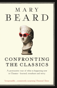 Confronting the Classics : Traditions, Adventures and Innovations, Paperback / softback Book Confronting the Classics : Traditions, Adventures and Innovations, Paperback / softback Book
