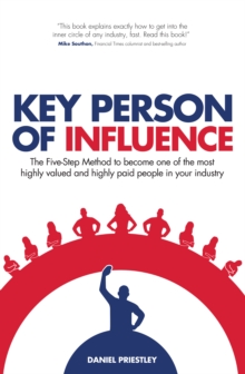 Key Person of Influence : The Five-Step Method to Become One of the Most Highly Valued and Highly Paid People in Your Industry, Paperback / softback Book Key Person of Influence : The Five-Step Method to Become One of the Most Highly Valued and Highly Paid People in Your Industry, Paperback / softback Book