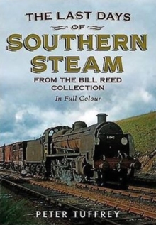 Last Days of Southern Steam from the Bill Reed Collection, Paperback / softback Book Last Days of Southern Steam from the Bill Reed Collection, Paperback / softback Book