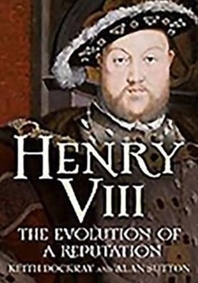 Henry VIII : The Evolution of a Reputation, Paperback / softback Book Henry VIII : The Evolution of a Reputation, Paperback / softback Book