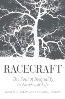 Racecraft : The Soul of Inequality in American Life, Paperback / softback Book Racecraft : The Soul of Inequality in American Life, Paperback / softback Book
