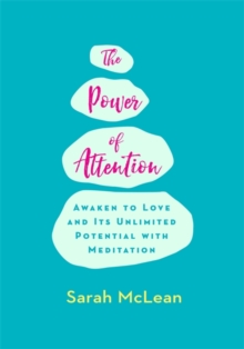 The Power of Attention : Awaken to Love and Its Unlimited Potential with Meditation, Paperback / softback Book The Power of Attention : Awaken to Love and Its Unlimited Potential with Meditation, Paperback / softback Book