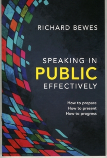 Speaking in Public Effectively : How to prepare, How to present, How to progress, Paperback / softback Book Speaking in Public Effectively : How to prepare, How to present, How to progress, Paperback / softback Book