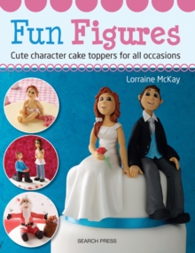 Fun Figures : Cute Character Cake Toppers for All Occasions, Paperback / softback Book Fun Figures : Cute Character Cake Toppers for All Occasions, Paperback / softback Book