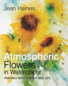 Jean Haines' Atmospheric Flowers in Watercolour : Painting with Energy and Life, Hardback Book Jean Haines' Atmospheric Flowers in Watercolour : Painting with Energy and Life, Hardback Book