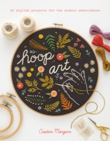 Hoop Art : 20 Stylish Projects for the Modern Embroiderer, Paperback / softback Book Hoop Art : 20 Stylish Projects for the Modern Embroiderer, Paperback / softback Book