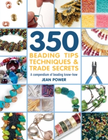 350+ Beading Tips, Techniques & Trade Secrets : A Compendium of Beading Know-How, Paperback / softback Book 350+ Beading Tips, Techniques & Trade Secrets : A Compendium of Beading Know-How, Paperback / softback Book