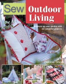 Sew Outdoor Living : Brighten Up Your Garden with 22 Colourful Projects, Paperback / softback Book Sew Outdoor Living : Brighten Up Your Garden with 22 Colourful Projects, Paperback / softback Book