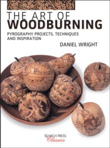 The Art of Woodburning : Pyrography Projects, Techniques and Inspiration, Paperback / softback Book The Art of Woodburning : Pyrography Projects, Techniques and Inspiration, Paperback / softback Book