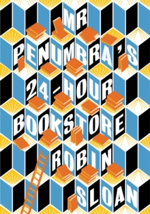 Mr Penumbra's 24-hour Bookstore, Paperback / softback Book Mr Penumbra's 24-hour Bookstore, Paperback / softback Book