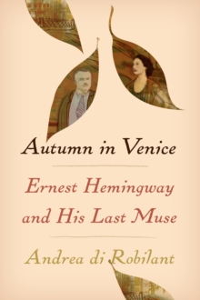 Autumn in Venice : Ernest Hemingway and His Last Muse, Hardback Book Autumn in Venice : Ernest Hemingway and His Last Muse, Hardback Book