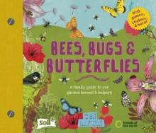 Bees, Bugs and Butterflies : A family guide to our garden heroes and helpers, Hardback Book Bees, Bugs and Butterflies : A family guide to our garden heroes and helpers, Hardback Book