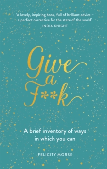 Give a F**k : A Brief Inventory of Ways In Which You Can, Hardback Book Give a F**k : A Brief Inventory of Ways In Which You Can, Hardback Book