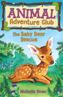 The Baby Deer Rescue (Animal Adventure Club 1), Paperback / softback Book The Baby Deer Rescue (Animal Adventure Club 1), Paperback / softback Book