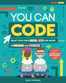 You Can Code : Make your own games, apps and more in Scratch and Python, Paperback / softback Book You Can Code : Make your own games, apps and more in Scratch and Python, Paperback / softback Book