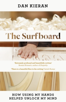 Surfboard : How Using My Hands Helped Unlock My Mind, Hardback Book Surfboard : How Using My Hands Helped Unlock My Mind, Hardback Book