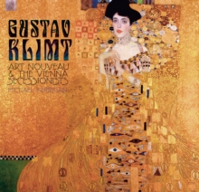 Gustav Klimt : Art Nouveau and the Vienna Secessionists, Hardback Book Gustav Klimt : Art Nouveau and the Vienna Secessionists, Hardback Book
