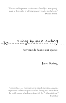 A Very Human Ending : How suicide haunts our species, Paperback / softback Book A Very Human Ending : How suicide haunts our species, Paperback / softback Book