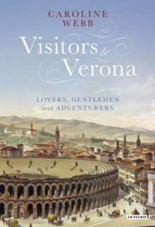 Visitors to Verona : Lovers, Gentlemen and Adventurers, Hardback Book Visitors to Verona : Lovers, Gentlemen and Adventurers, Hardback Book